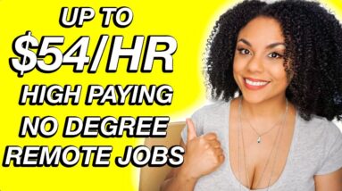 High Paying, No Degree Needed, Remote Jobs Available! (Up To $54/Hour)
