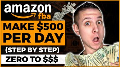 How to Make $500 Per Day On Amazon From SCRATCH In 2022 For Beginners