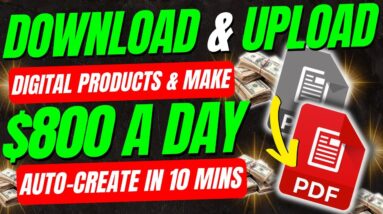 Best Digital Products To Sell Online | Earn $800 A Day Uploading & Downloading Files (Done For You)